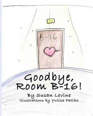 Goodbye, Room B-16! by Susan Levine