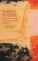 Borders of Desire: Gender and Sexuality at the Eastern Borders of Europe by Elissa Helms, Tuija Pulkkinen