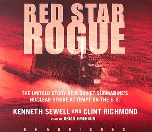 Red Star Rogue: The Untold Story of a Soviet Submarine's Nuclear Strike Attempt on the US by Kenneth Sewell