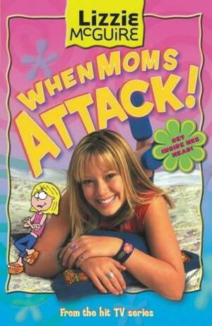 When Moms Attack! by Terri Minsky, Kim Ostrow