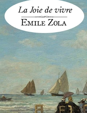 La Joie de vivre: édition originale et annotée by Émile Zola
