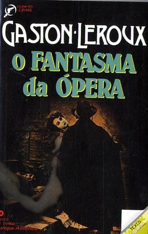 O Fantasma da Ópera by Gaston Leroux