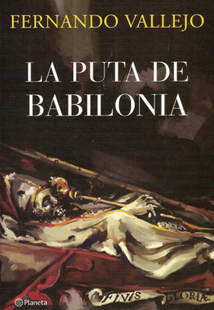La puta de Babilonia by Fernando Vallejo