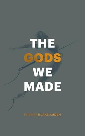 The Gods We Made by Blake Auden