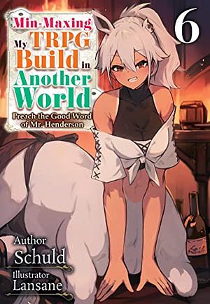 Min-Maxing My TRPG Build in Another World: Volume 6 by Schuld