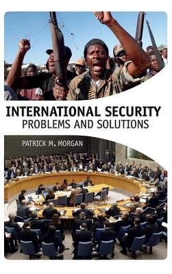 International Security: Problems and Solutions by Patrick M. Morgan