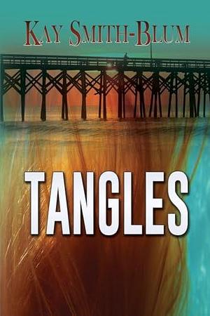 Tangles: A Cold War Love Story and Mystery by Kay Smith-Blum, Kay Smith-Blum