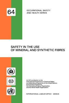 Safety in the use of mineral and synthetic fibres (Occupational safety and health series no. 64) by Ilo