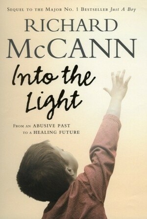 Into the Light: From An Abusive Past to a Healing Future by Richard McCann