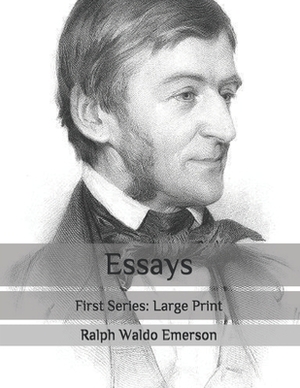 Essays: First Series: Large Print by Ralph Waldo Emerson