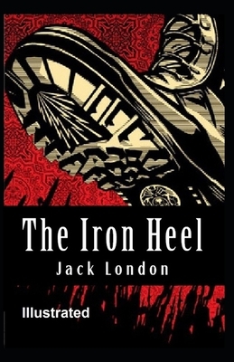 The Iron Heel Illustrated by Jack London