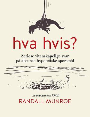 Hva hvis? seriøse vitenskapelige svar på absurde hypotetiske spørsmål by Randall Munroe, Bertil Knudsen