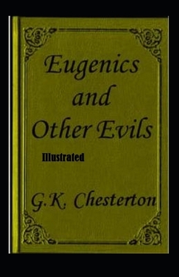 Eugenics and Other Evils Illustrated by G.K. Chesterton