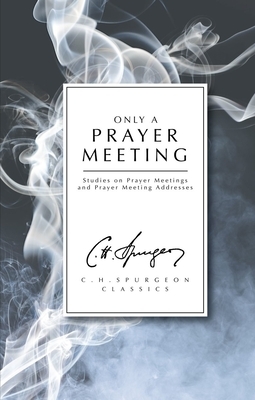 Only a Prayer Meeting by Charles Haddon Spurgeon