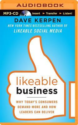 Likeable Business: Why Today's Consumers Demand More and How Leaders Can Deliver by Dave Kerpen