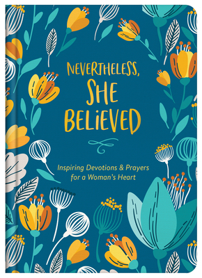 Nevertheless, She Believed: Inspiring Devotions and Prayers for a Woman's Heart by Laura Freudig, Vicki J. Kuyper