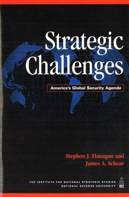 Strategic Challenges: America's Global Security Agenda by Stephen J. Flanagan, James A. Schear