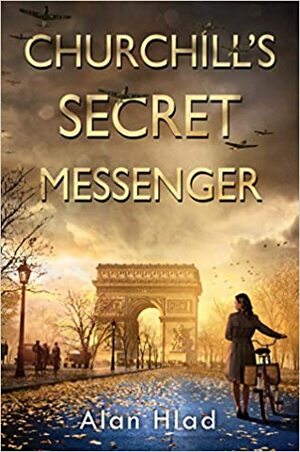 Churchill's Secret Messenger by Alan Hlad