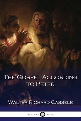 The Gospel According to Peter by Walter Richard Cassels