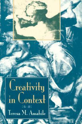 Creativity In Context: Update To The Social Psychology Of Creativity by Teresa Amabile, Mary Ann Collins