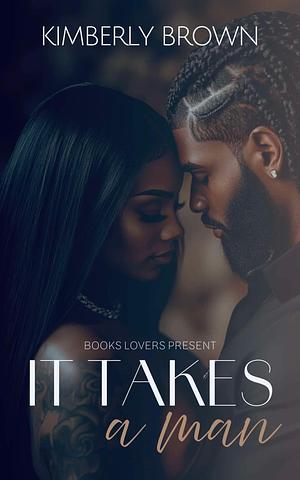 It Takes A Man by Kimberly Brown