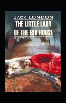 The Little Lady of the Big House Illustrated by Jack London