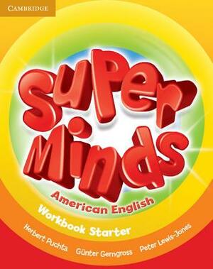 Super Minds American English Starter Workbook by Peter Lewis-Jones, Herbert Puchta, Günter Gerngross