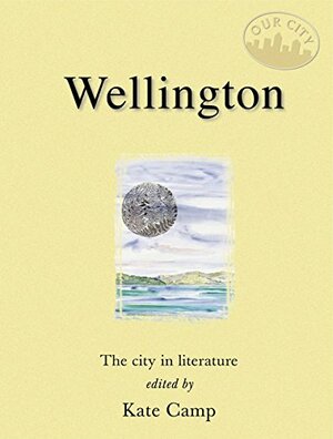 Wellington: The City in Literature by Kate Camp