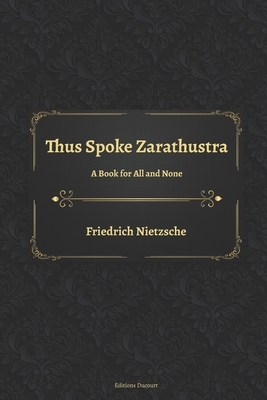 Thus Spoke Zarathustra: A Book for All and None by Friedrich Nietzsche