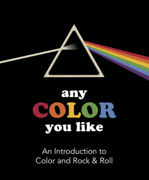 Any Color You Like: An Introduction to Colors and Rock & Roll by Benjamin Darling