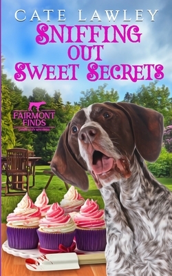 Sniffing Out Sweet Secrets by Cate Lawley