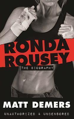 Ronda Rousey: The Biography by Matt Demers, Matt Demers