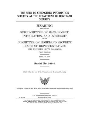 The need to strengthen information security at the Department of Homeland Security by United St Congress, United States House of Representatives, Committee on Homeland Security (house)