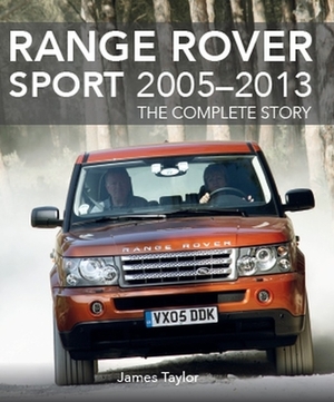 Range Rover Sport 2005 - 2013: The Complete Story by James Taylor