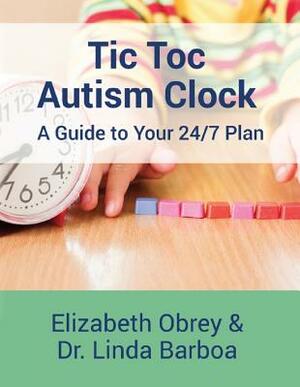 Tic Toc Autism Clock: A Guide to Your 24/7 Plan by Elizabeth Obrey, Linda Barboa