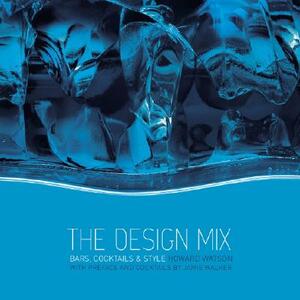 The Design Mix: Bars, Cocktails & Style by Howard Watson