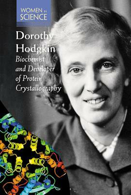 Dorothy Hodgkin: Biochemist and Developer of Protein Crystallography by Kristin Thiel