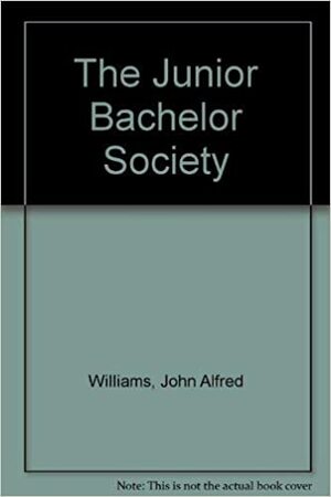 The Junior Bachelor Society by John A. Williams