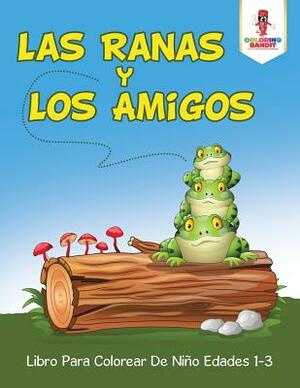 Las Ranas Y Los Amigos: Libro Para Colorear De Niño Edades 1-3 by Coloring Bandit