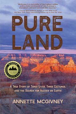 Pure Land: A True Story of Three Lives, Three Cultures and the Search for Heaven on Earth by Annette McGivney