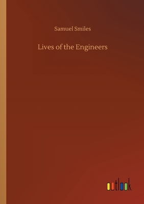 Lives of the Engineers by Samuel Smiles