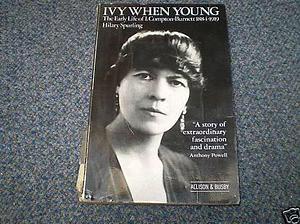 Ivy when young: The early life of I. Compton-Burnett, 1884-1919 by Hilary Spurling, Hilary Spurling