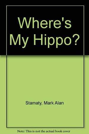 Where's My Hippo? by Mark Alan Stamaty