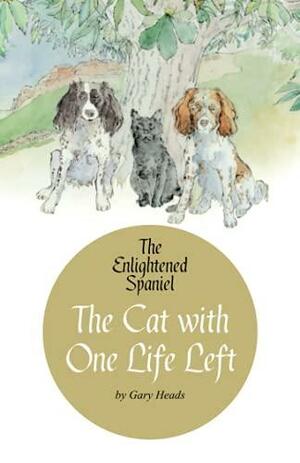 The Enlightened Spaniel - The Cat with One Life Left by Gary Heads