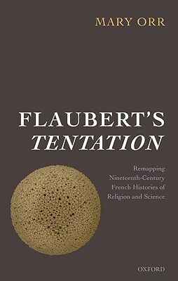 Flaubert's Tentation: Remapping Nineteenth-Century French Histories of Religion and Science by Mary Orr