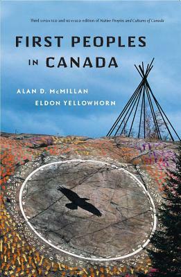 First Peoples in Canada by Eldon Yellowhorn, Alan D. McMillan