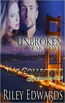 Unbroken Part Two by Riley Edwards