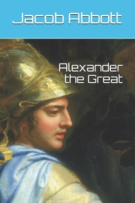 Alexander the Great by Jacob Abbott