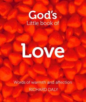 God's Little Book of Love: Words of Warmth and Affection by Richard Daly