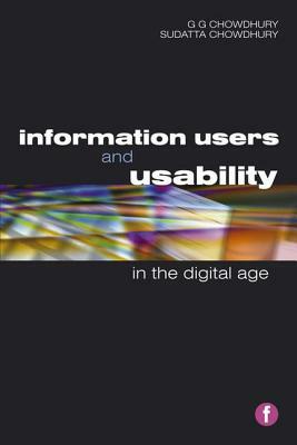 Information Users and Usability in the Digital Age by Sudatta Chowdhury, G. G. Chowdhury